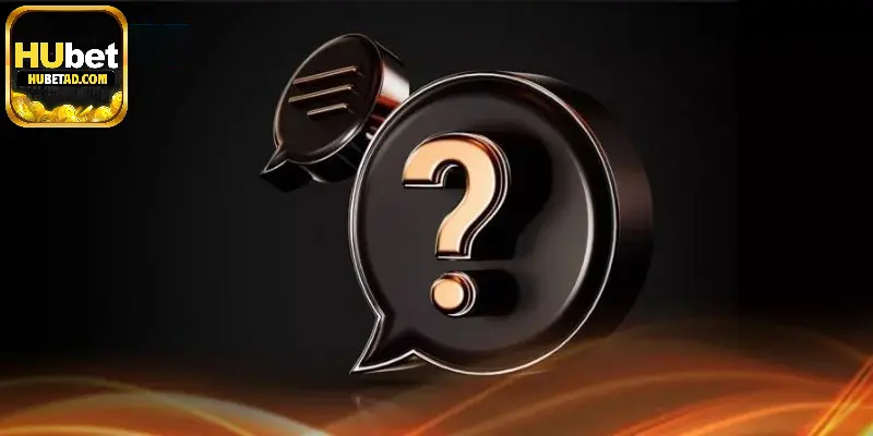 Câu hỏi thường gặp khi tham gia Hubet để cá cược